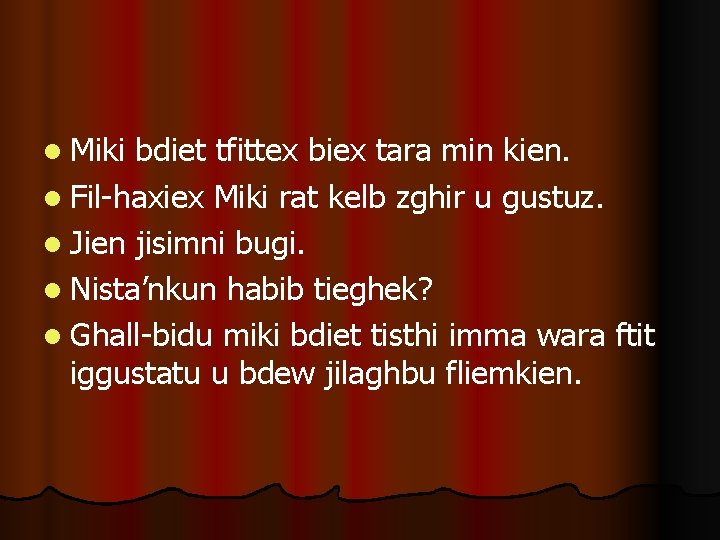 l Miki bdiet tfittex biex tara min kien. l Fil-haxiex Miki rat kelb zghir