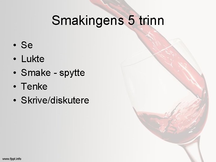 Smakingens 5 trinn • • • Se Lukte Smake - spytte Tenke Skrive/diskutere 