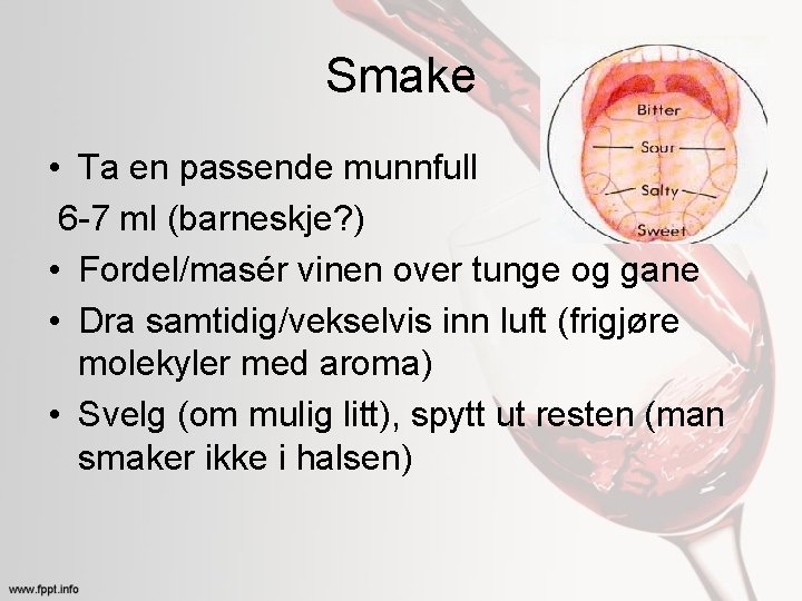 Smake • Ta en passende munnfull 6 -7 ml (barneskje? ) • Fordel/masér vinen