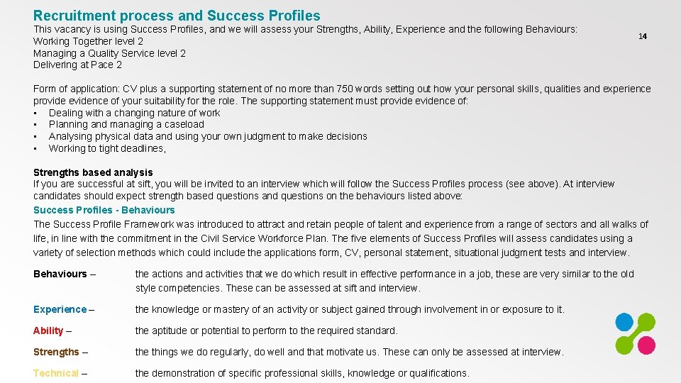 Recruitment process and Success Profiles This vacancy is using Success Profiles, and we will
