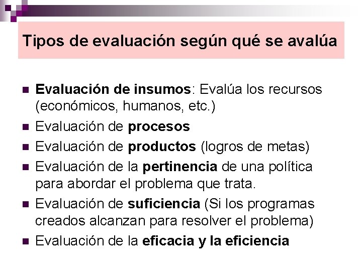 Tipos de evaluación según qué se avalúa n n n Evaluación de insumos: Evalúa