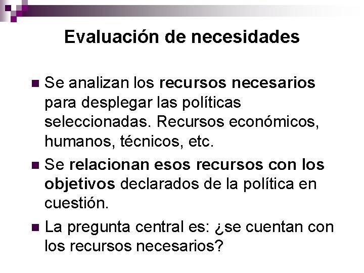 Evaluación de necesidades Se analizan los recursos necesarios para desplegar las políticas seleccionadas. Recursos