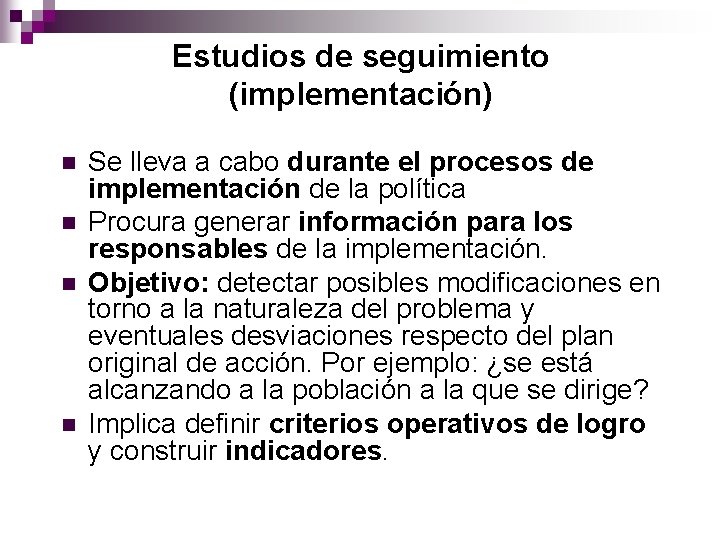 Estudios de seguimiento (implementación) n n Se lleva a cabo durante el procesos de