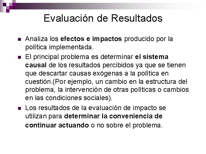 Evaluación de Resultados n n n Analiza los efectos e impactos producido por la