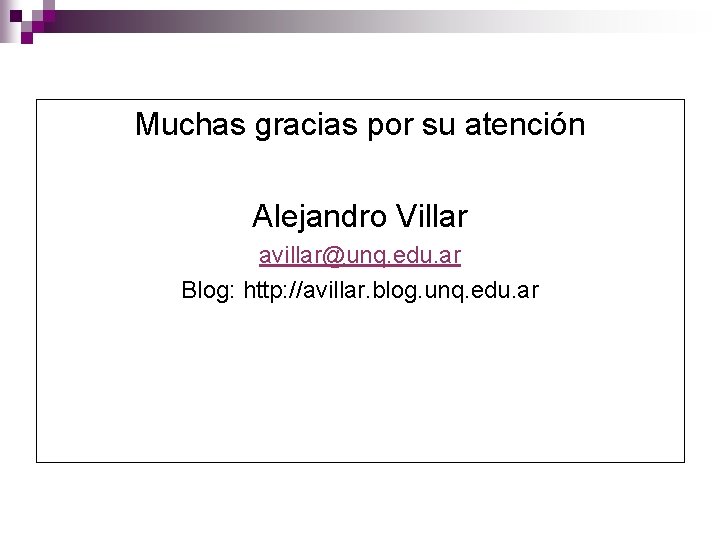 Muchas gracias por su atención Alejandro Villar avillar@unq. edu. ar Blog: http: //avillar. blog.