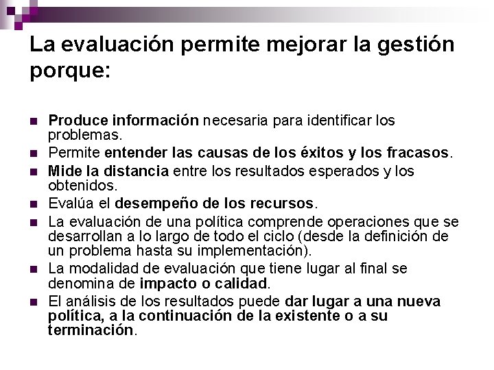 La evaluación permite mejorar la gestión porque: n n n n Produce información necesaria