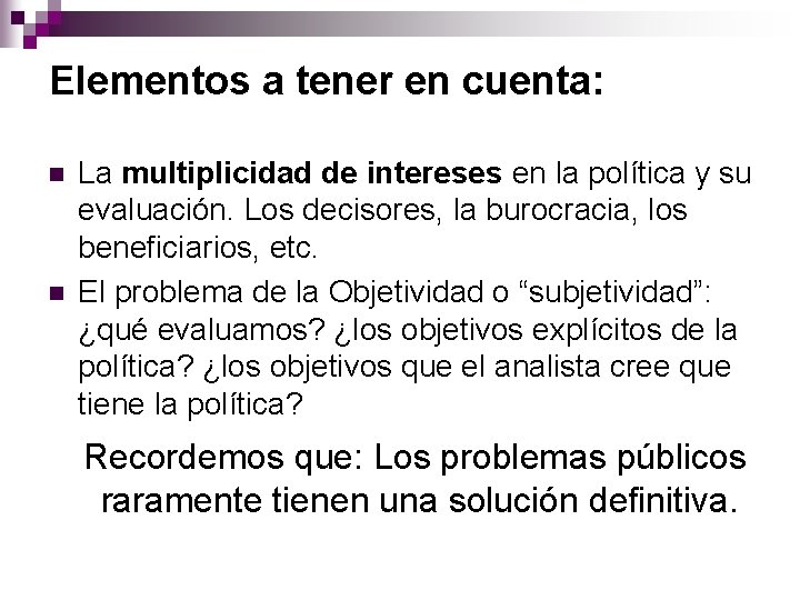 Elementos a tener en cuenta: n n La multiplicidad de intereses en la política