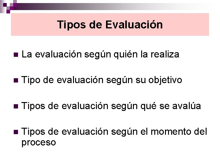 Tipos de Evaluación n La evaluación según quién la realiza n Tipo de evaluación