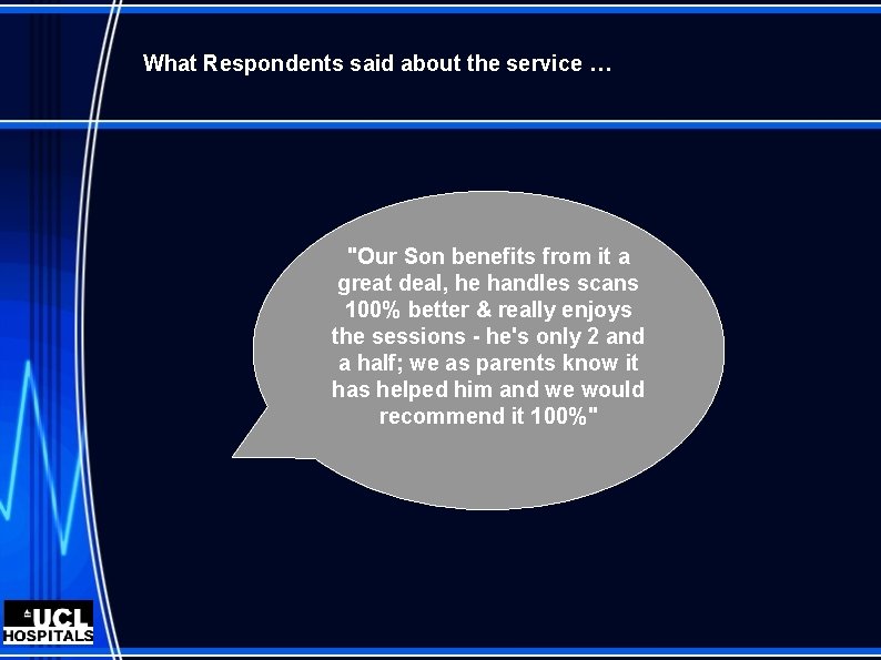 What Respondents said about the service … "Our Son benefits from it a great