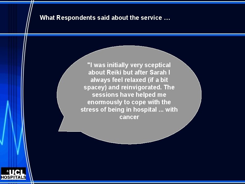 What Respondents said about the service … "I was initially very sceptical about Reiki