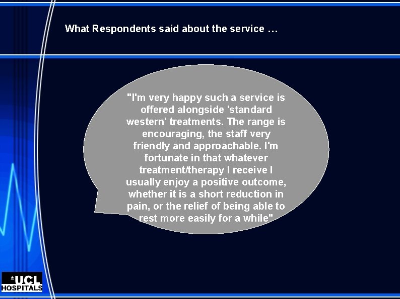 What Respondents said about the service … "I'm very happy such a service is