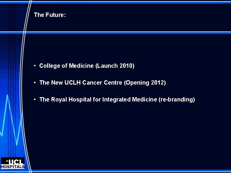 The Future: • College of Medicine (Launch 2010) • The New UCLH Cancer Centre
