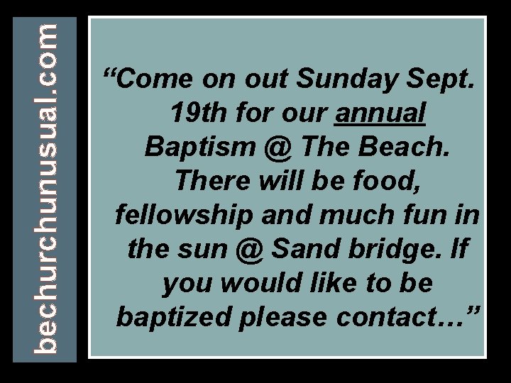 bechurchunusual. com “Come on out Sunday Sept. 19 th for our annual Baptism @