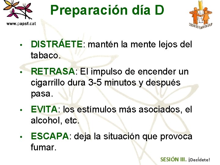 Preparación día D • DISTRÁETE: mantén la mente lejos del tabaco. • RETRASA: El
