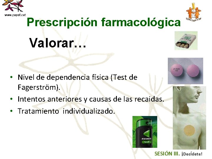 Prescripción farmacológica Valorar… • Nivel de dependencia física (Test de Fagerström). • Intentos anteriores
