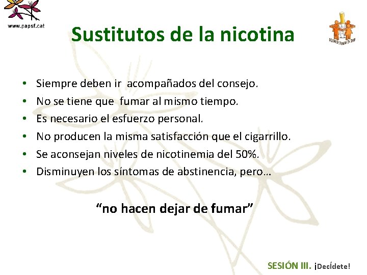Sustitutos de la nicotina • • • Siempre deben ir acompañados del consejo. No