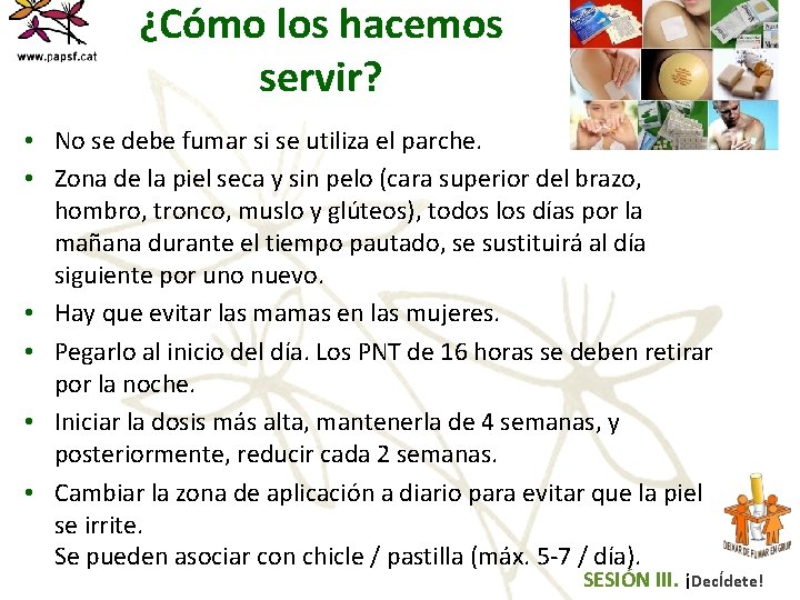 ¿Cómo los hacemos servir? • No se debe fumar si se utiliza el parche.