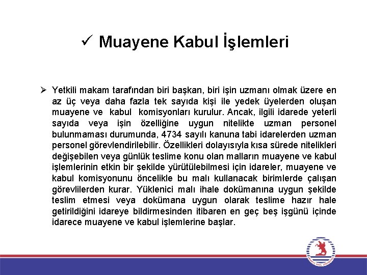 ü Muayene Kabul İşlemleri Ø Yetkili makam tarafından biri başkan, biri işin uzmanı olmak