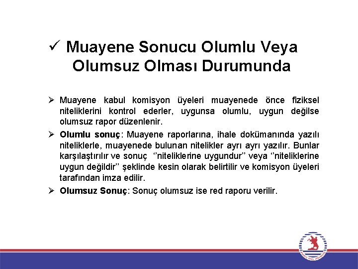 ü Muayene Sonucu Olumlu Veya Olumsuz Olması Durumunda Ø Muayene kabul komisyon üyeleri muayenede