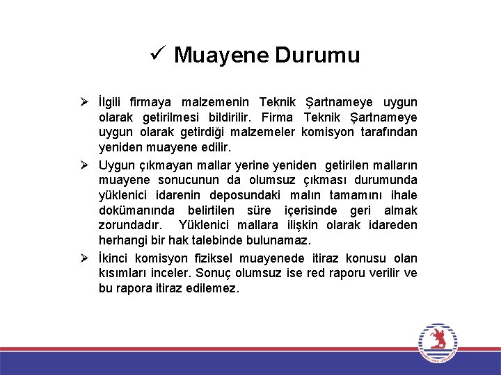 ü Muayene Durumu Ø İlgili firmaya malzemenin Teknik Şartnameye uygun olarak getirilmesi bildirilir. Firma