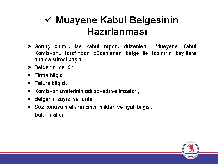 ü Muayene Kabul Belgesinin Hazırlanması Ø Sonuç olumlu ise kabul raporu düzenlenir. Muayene Kabul