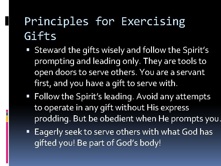 Principles for Exercising Gifts Steward the gifts wisely and follow the Spirit’s prompting and