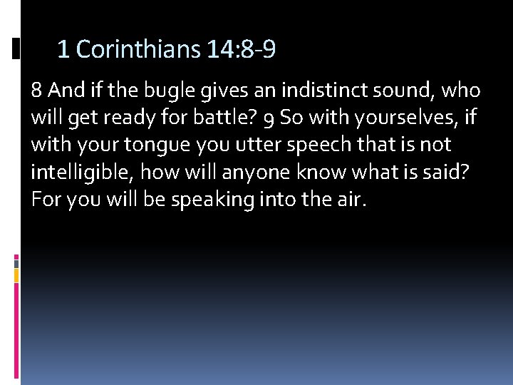 1 Corinthians 14: 8 -9 8 And if the bugle gives an indistinct sound,