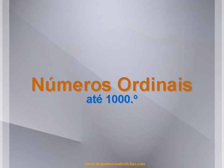 Números Ordinais até 1000. º www. brunofernandesfichas. com 