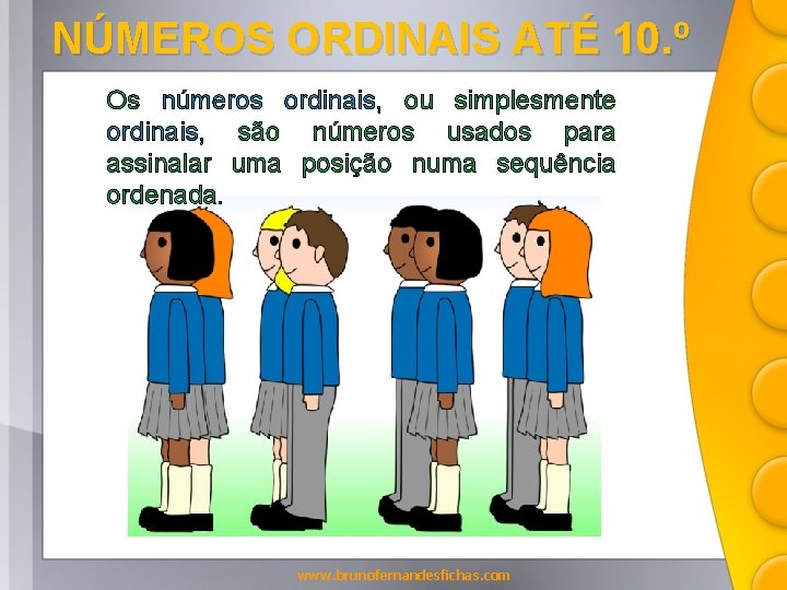 NÚMEROS ORDINAIS ATÉ 10. º Os números ordinais, ou simplesmente ordinais, são números usados