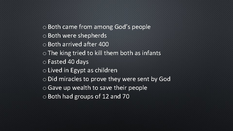 o Both came from among God’s people o Both were shepherds o Both arrived