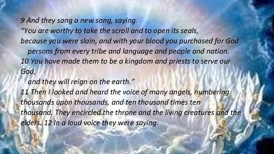 9 And they sang a new song, saying: “You are worthy to take the
