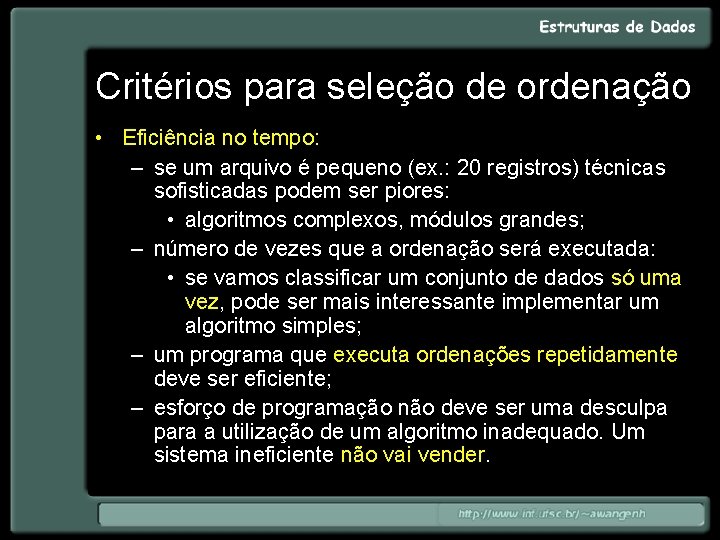 Critérios para seleção de ordenação • Eficiência no tempo: – se um arquivo é