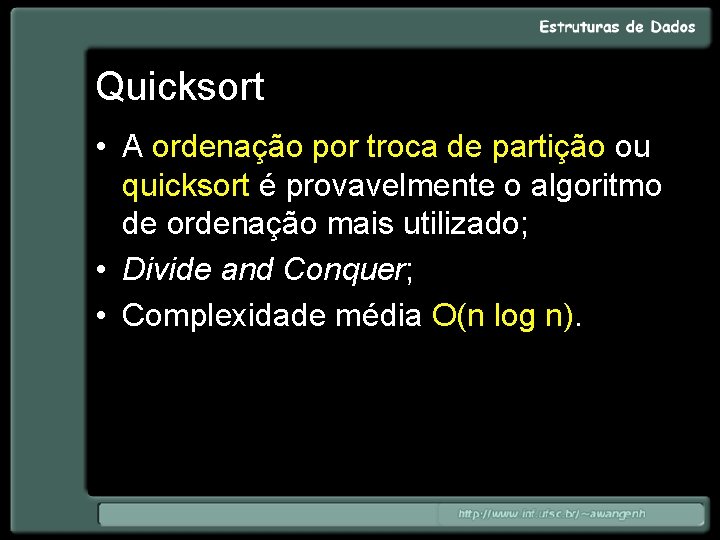 Quicksort • A ordenação por troca de partição ou quicksort é provavelmente o algoritmo