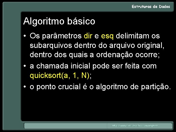 Algoritmo básico • Os parâmetros dir e esq delimitam os subarquivos dentro do arquivo