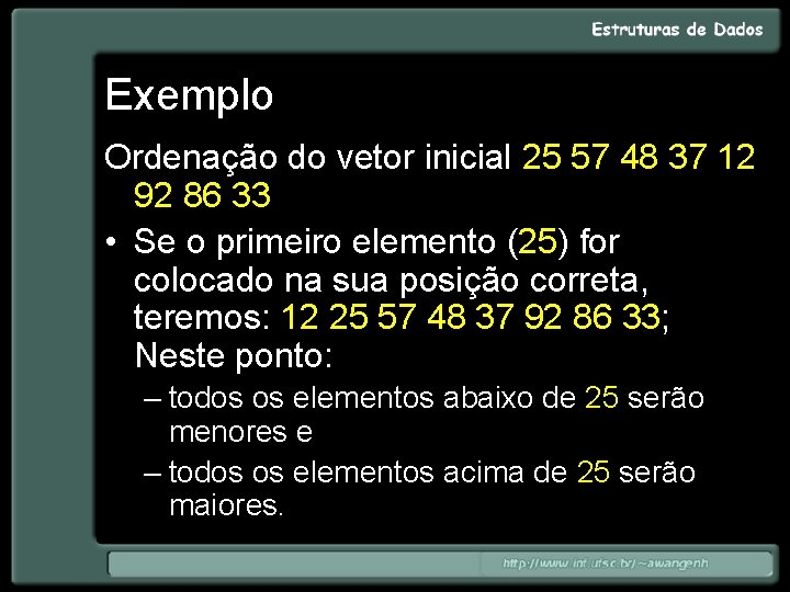 Exemplo Ordenação do vetor inicial 25 57 48 37 12 92 86 33 •