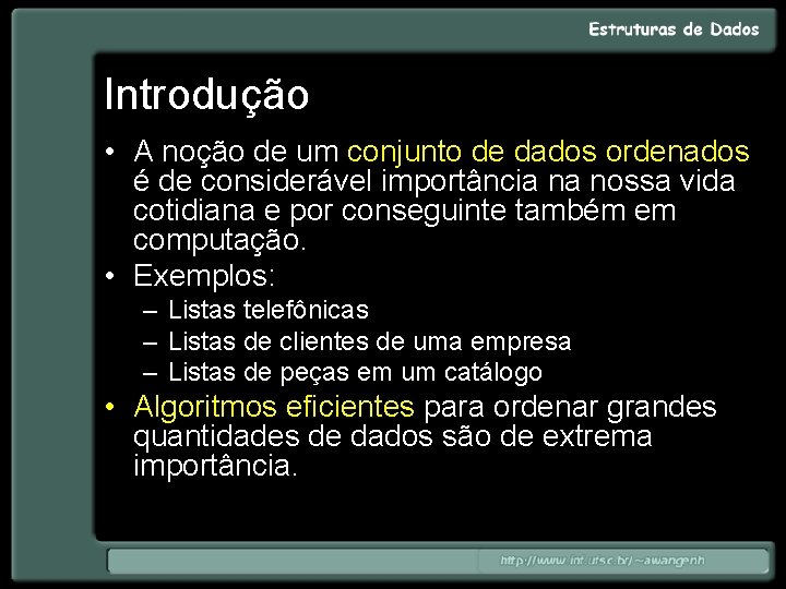 Introdução • A noção de um conjunto de dados ordenados é de considerável importância