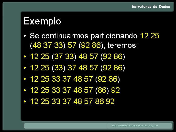 Exemplo • Se continuarmos particionando 12 25 (48 37 33) 57 (92 86), teremos: