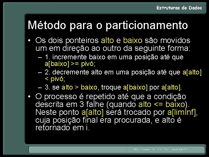 Método para o particionamento • Os dois ponteiros alto e baixo são movidos um