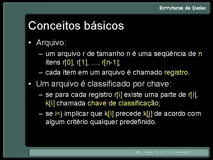 Conceitos básicos • Arquivo: – um arquivo r de tamanho n é uma seqüência