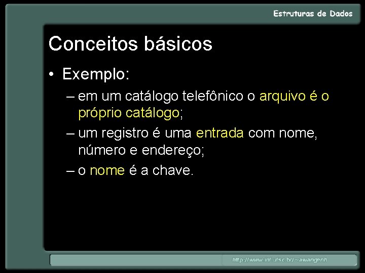 Conceitos básicos • Exemplo: – em um catálogo telefônico o arquivo é o próprio