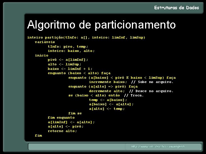 Algoritmo de particionamento inteiro partição(t. Info: a[], inteiro: lim. Inf, lim. Sup) variáveis t.