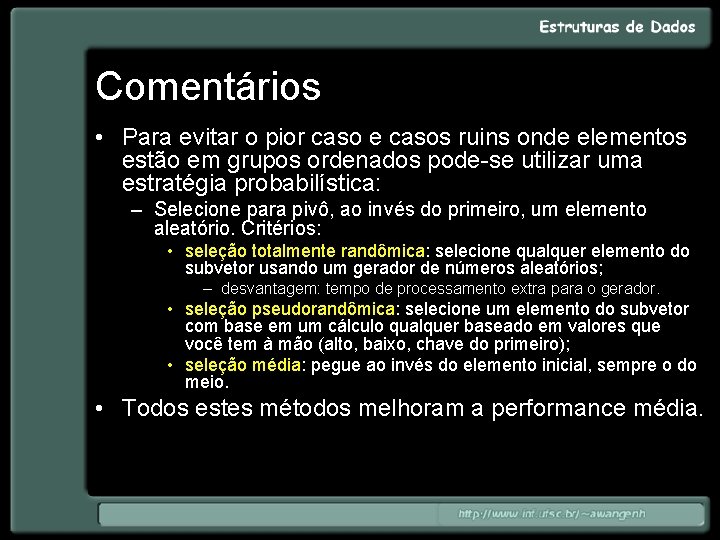 Comentários • Para evitar o pior caso e casos ruins onde elementos estão em