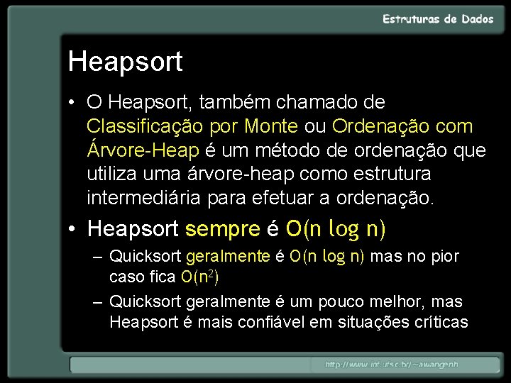 Heapsort • O Heapsort, também chamado de Classificação por Monte ou Ordenação com Árvore-Heap