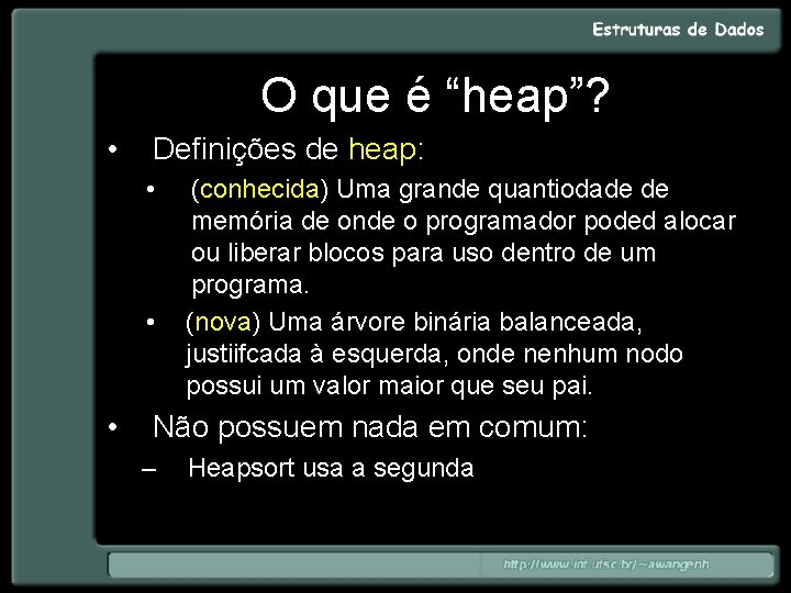 O que é “heap”? • Definições de heap: • • • (conhecida) Uma grande