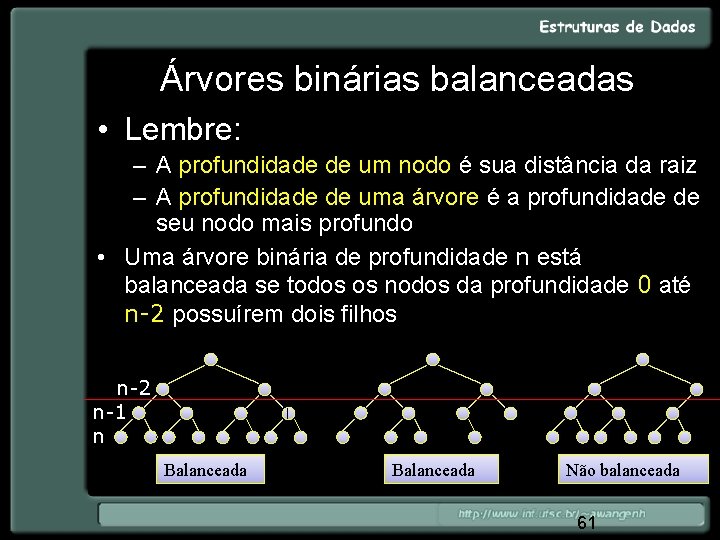 Árvores binárias balanceadas • Lembre: – A profundidade de um nodo é sua distância