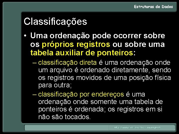 Classificações • Uma ordenação pode ocorrer sobre os próprios registros ou sobre uma tabela