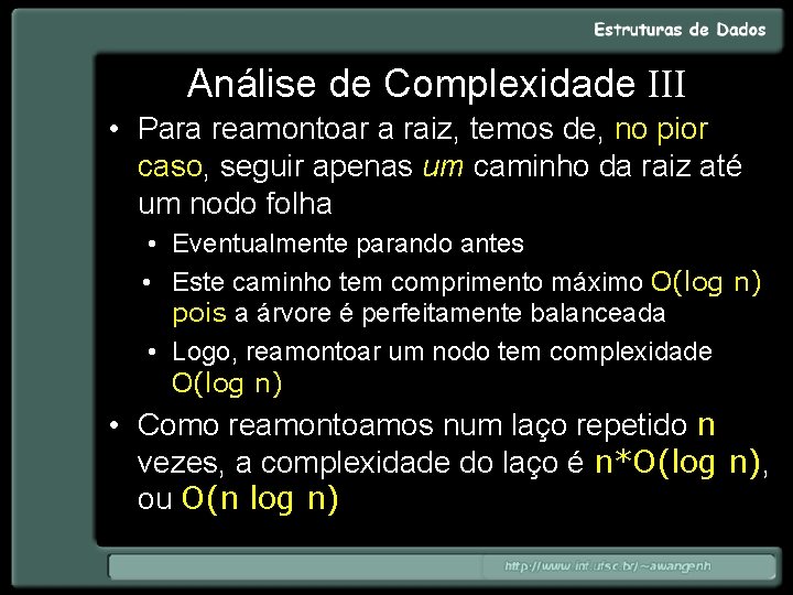 Análise de Complexidade III • Para reamontoar a raiz, temos de, no pior caso,