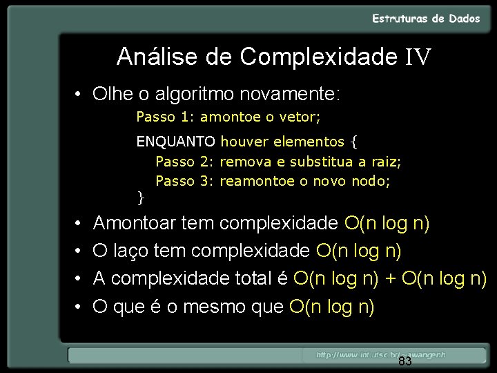 Análise de Complexidade IV • Olhe o algoritmo novamente: Passo 1: amontoe o vetor;