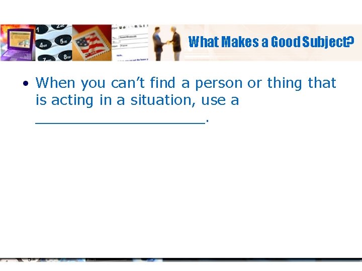 What Makes a Good Subject? • When you can’t find a person or thing