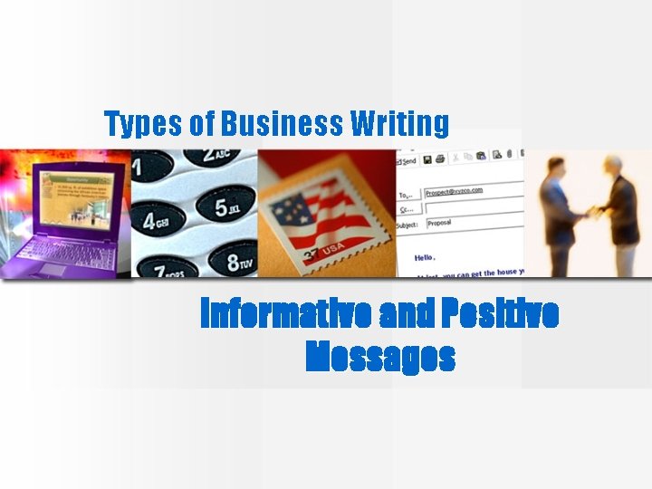 Types of Business Writing Informative and Positive Messages 